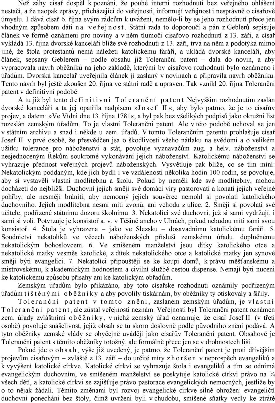 Státní rada to doporoučí a pán z Geblerů sepisuje článek ve formě oznámení pro noviny a v něm tlumočí císařovo rozhodnutí z 13. září, a císař vykládá 13.