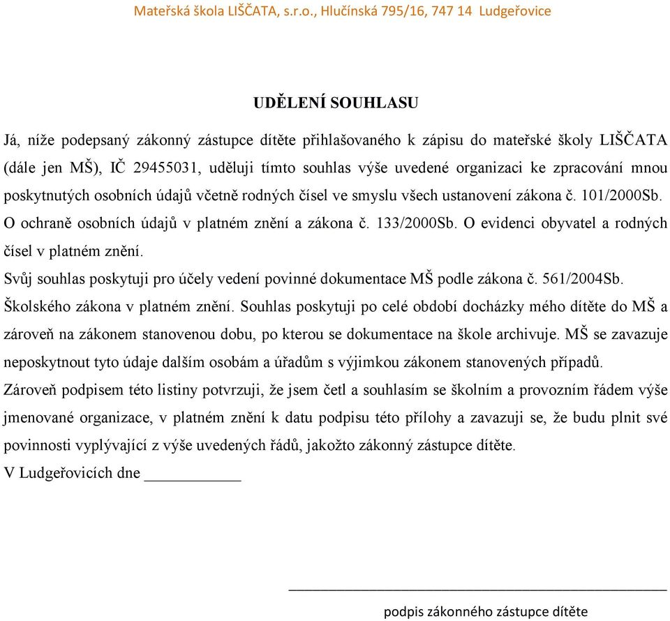 O evidenci obyvatel a rodných čísel v platném znění. Svůj souhlas poskytuji pro účely vedení povinné dokumentace MŠ podle zákona č. 561/2004Sb. Školského zákona v platném znění.