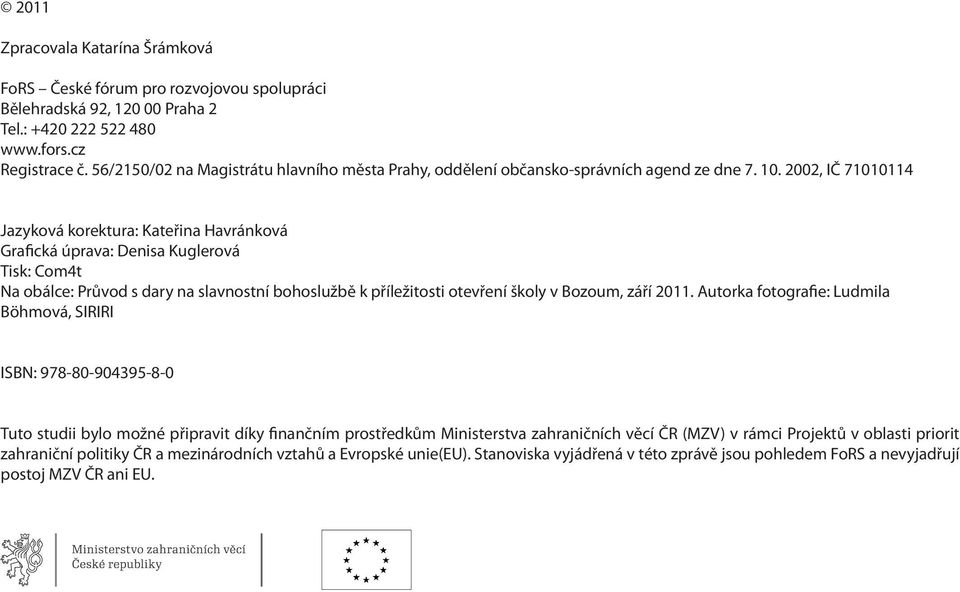 2002, IČ 71010114 Jazyková korektura: Kateřina Havránková Grafická úprava: Denisa Kuglerová Tisk: Com4t Na obálce: Průvod s dary na slavnostní bohoslužbě k příležitosti otevření školy v Bozoum, září