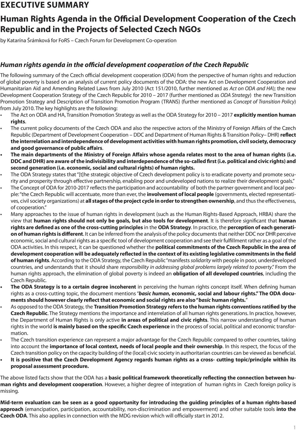 perspective of human rights and reduction of global poverty is based on an analysis of current policy documents of the ODA: the new Act on Development Cooperation and Humanitarian Aid and Amending