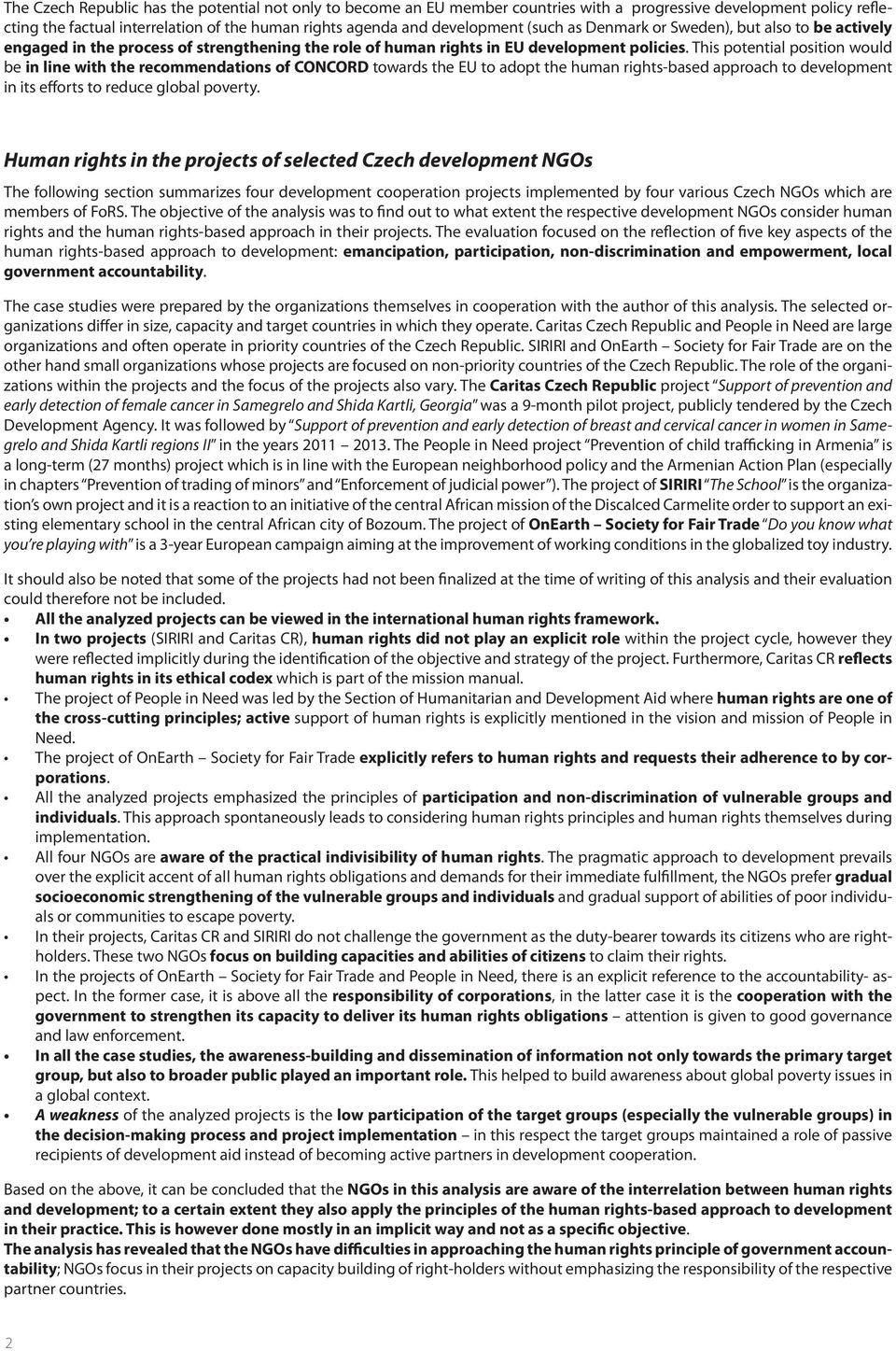 This potential position would be in line with the recommendations of CONCORD towards the EU to adopt the human rights-based approach to development in its efforts to reduce global poverty.