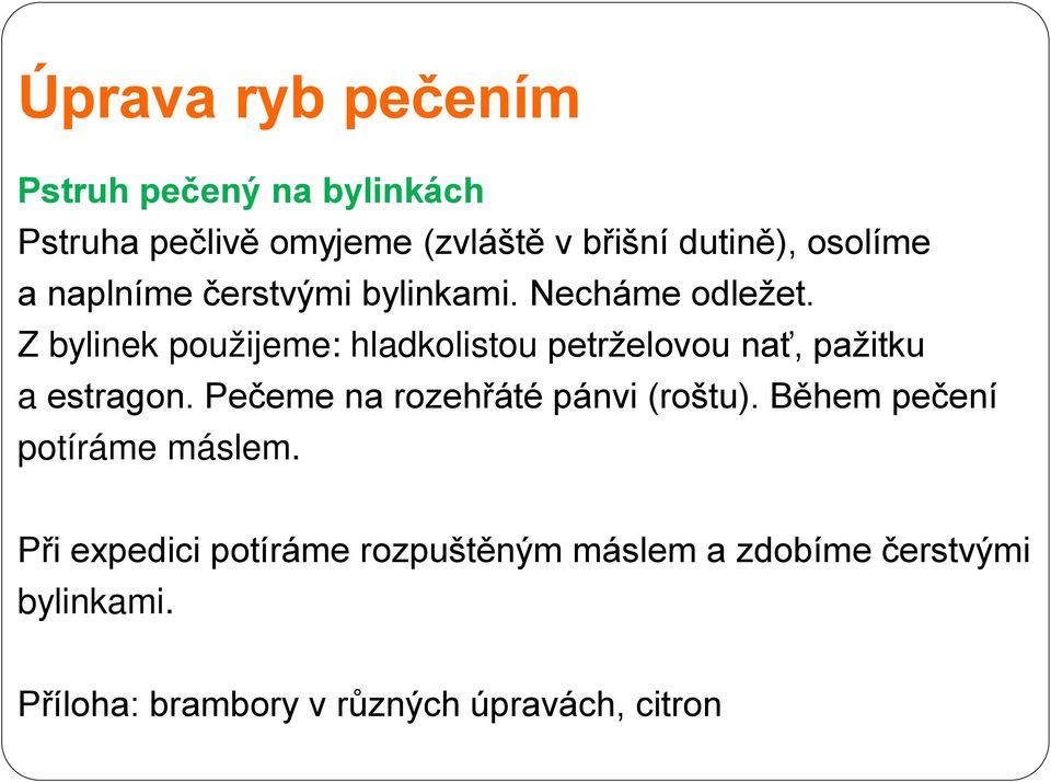 Z bylinek použijeme: hladkolistou petrželovou nať, pažitku a estragon.