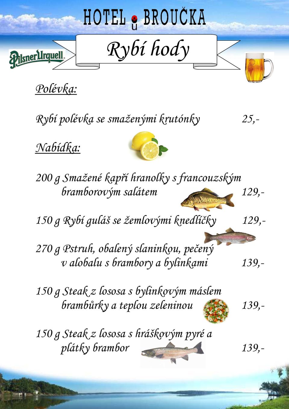 obalený slaninkou, pečený v alobalu s brambory a bylinkami 139,- 150 g Steak z lososa s bylinkovým