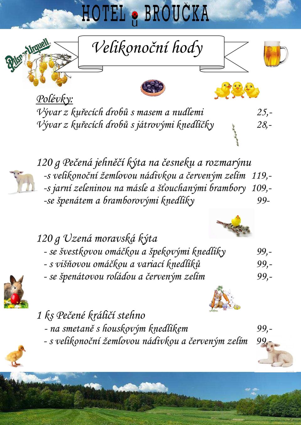 bramborovými knedlíky 99-120 g Uzená moravská kýta - se švestkovou omáčkou a špekovými knedlíky 99,- - s višňovou omáčkou a variací knedlíků 99,- - se