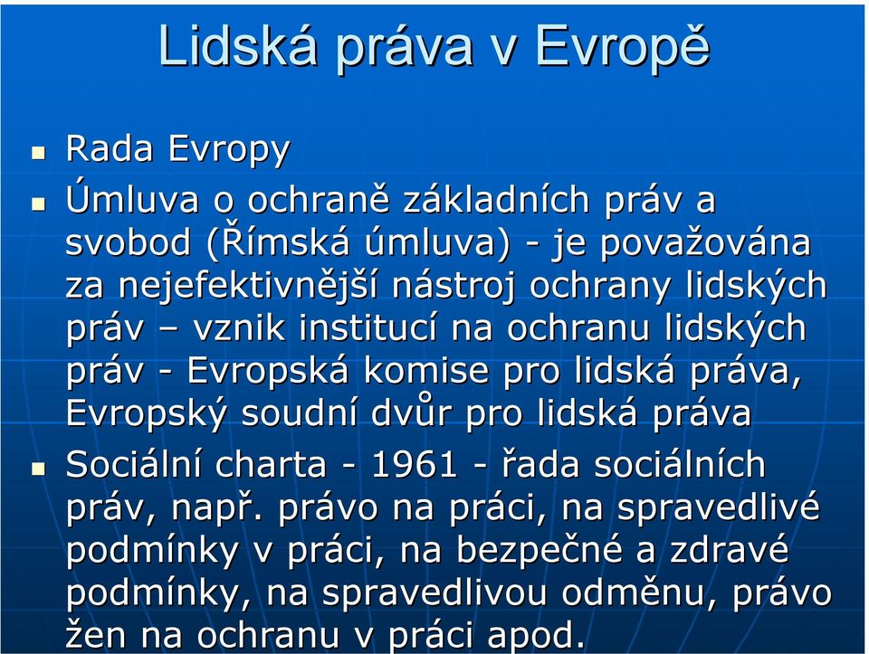 práva, Evropský soudní dvůr r pro lidská práva Sociáln lní charta - 1961 - řada sociáln lních práv, např.