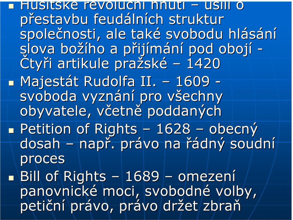 1609 - svoboda vyznání pro všechny v obyvatele, včetnv etně poddaných Petition of Rights 1628 obecný dosah