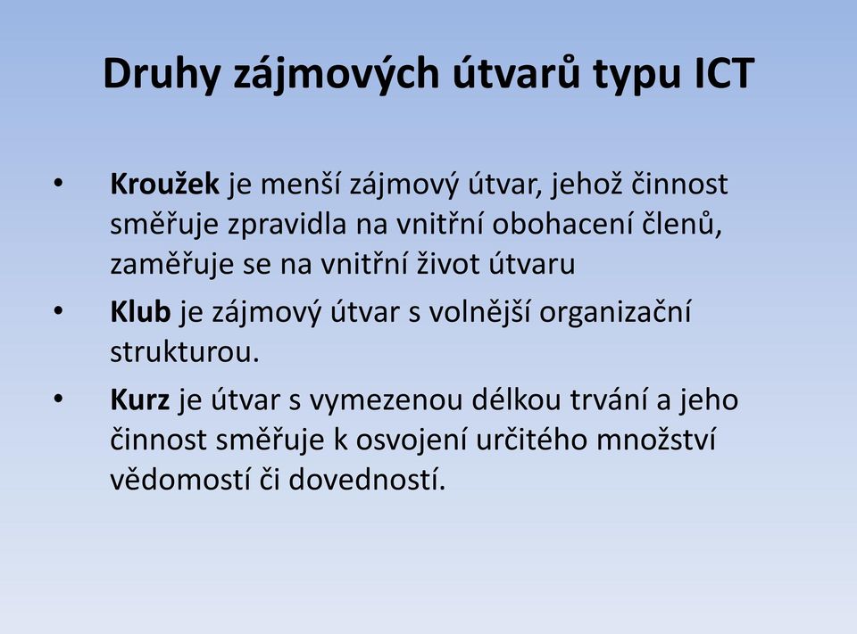 Klub je zájmový útvar s volnější organizační strukturou.