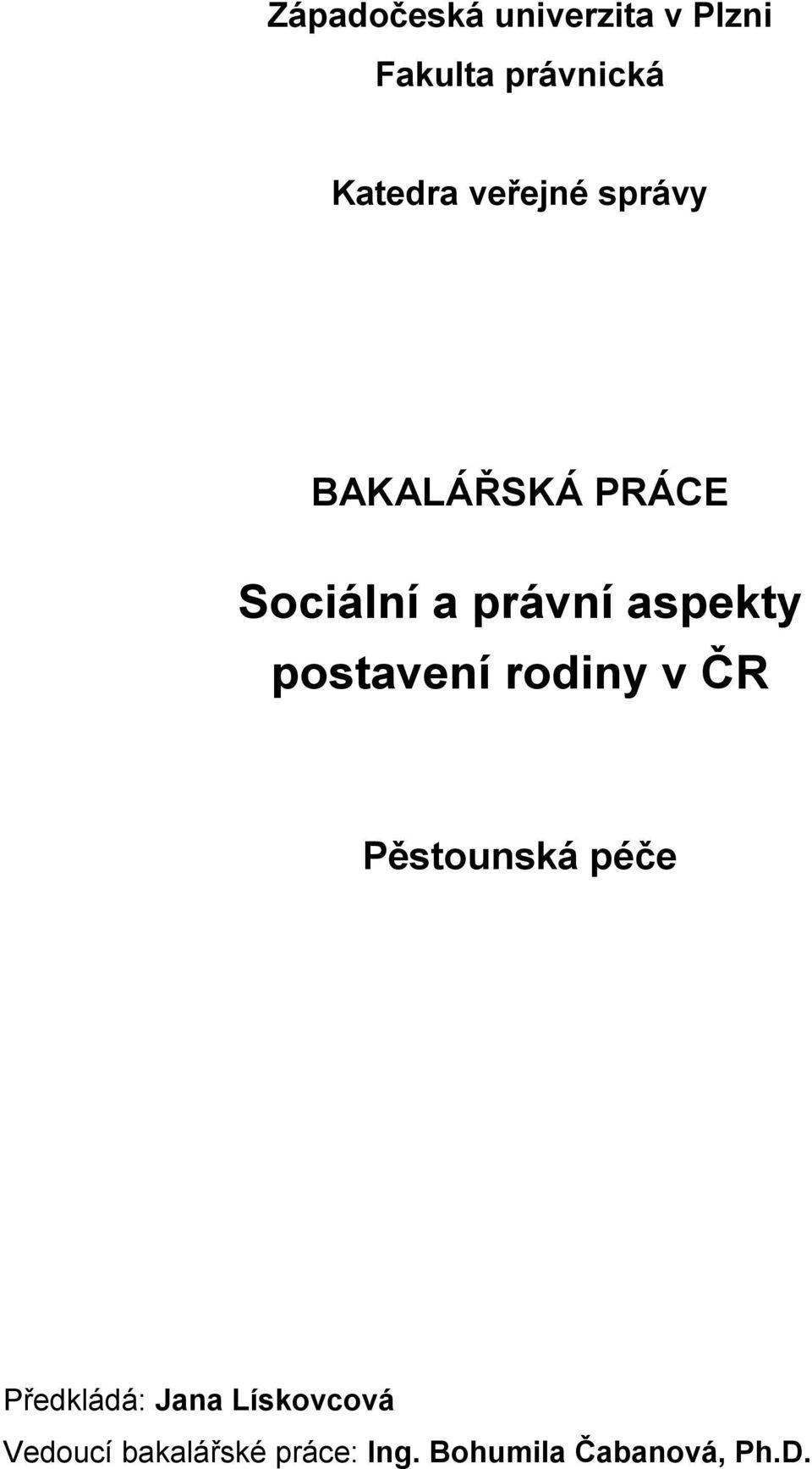 postavení rodiny v ČR Pěstounská péče Předkládá: Jana