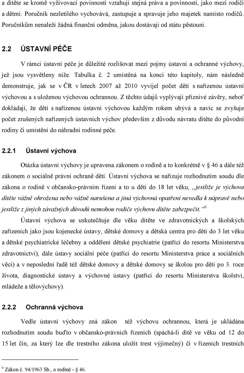 2 ÚSTAVNÍ PÉČE V rámci ústavní péče je důležité rozlišovat mezi pojmy ústavní a ochranné výchovy, jež jsou vysvětleny níže. Tabulka č.