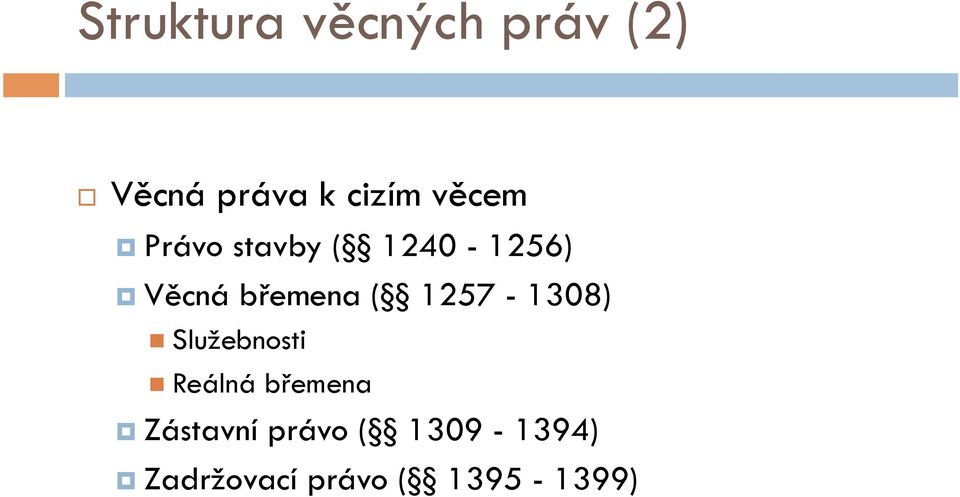 1257-1308) Služebnosti Reálná břemena Zástavní