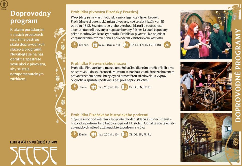 Prohlídka pivovaru Plzeňský Prazdroj Přesvědčte se na vlastní oči, jak vzniká legenda Pilsner Urquell. Prohlédnete si autentická místa pivovaru, kde se zlatý ležák vaří již od roku 1842.