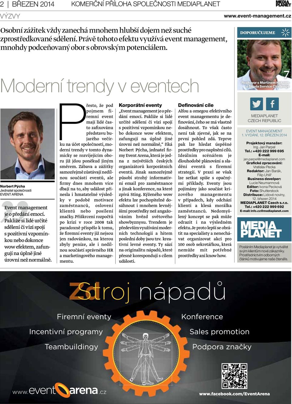 Moderní trendy v eventech DoPorUČUJEME 7 rozhovor s Martinem Hakrem o Škoda service Challenge Norbert Pýcha Jednatel společnosti EVENT ARENA Event management je o předání emocí.