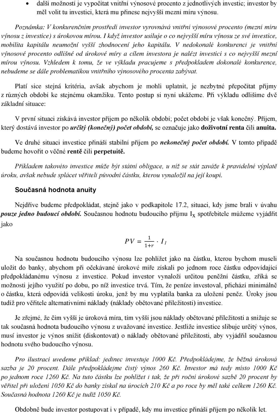 I když investor usiluje o co nejvyšší míru výnosu ze své investice, mobilita kapitálu neumožní vyšší zhodnocení jeho kapitálu.