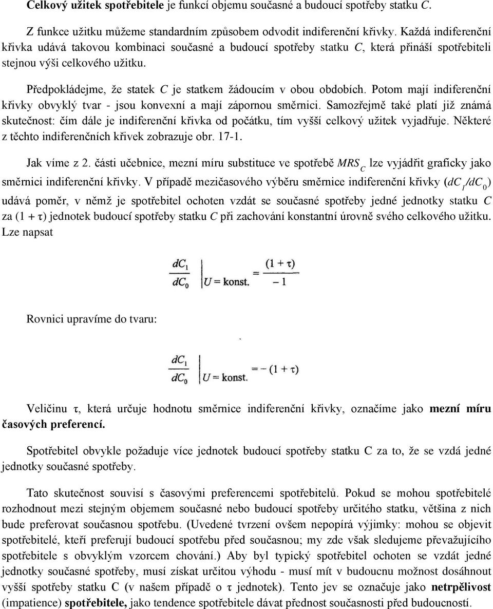 Předpokládejme, že statek C je statkem žádoucím v obou obdobích. Potom mají indiferenční křivky obvyklý tvar - jsou konvexní a mají zápornou směrnici.