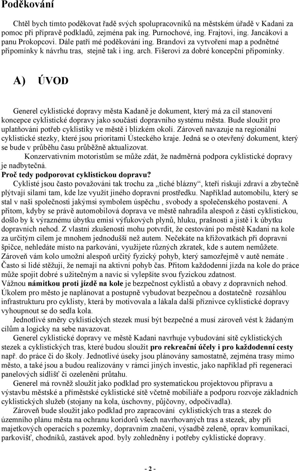 A) ÚVOD Generel cyklistické dopravy města Kadaně je dokument, který má za cíl stanovení koncepce cyklistické dopravy jako součásti dopravního systému města.