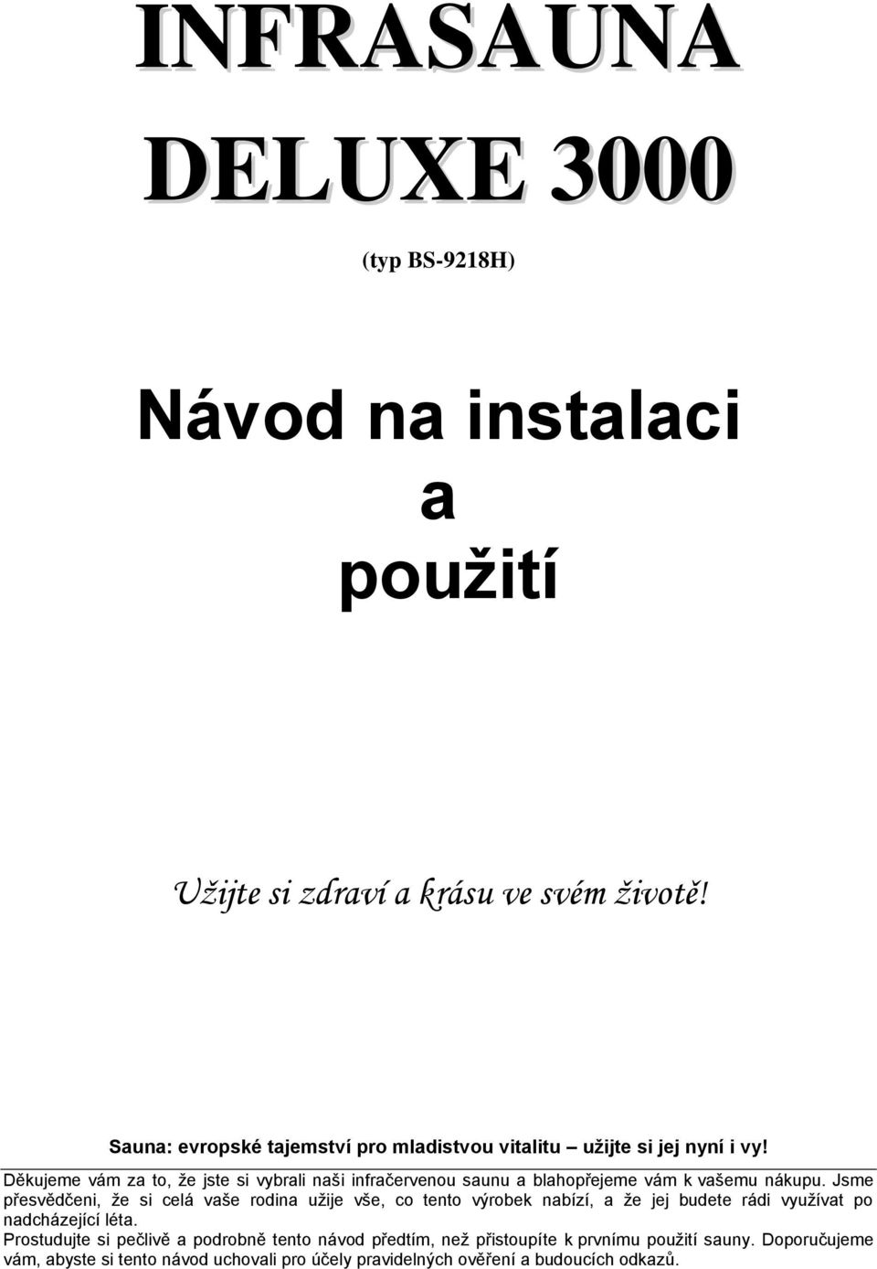 Děkujeme vám za to, ţe jste si vybrali naši infračervenou saunu a blahopřejeme vám k vašemu nákupu.