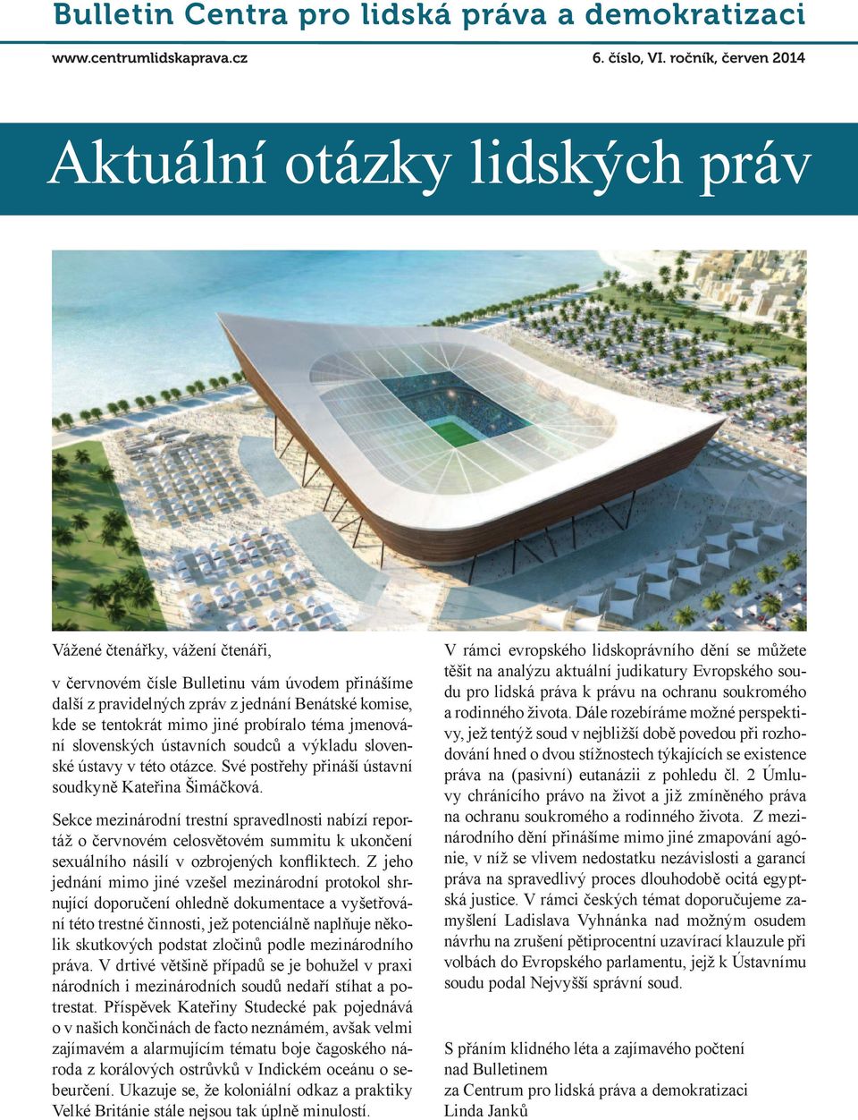 tentokrát mimo jiné probíralo téma jmenování slovenských ústavních soudců a výkladu slovenské ústavy v této otázce. Své postřehy přináší ústavní soudkyně Kateřina Šimáčková.