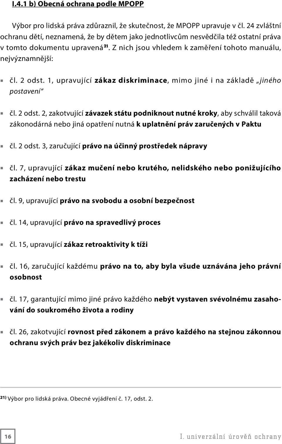 2 odst. 1, upravující zákaz diskriminace, mimo jiné i na základě jiného postavení čl. 2 odst.