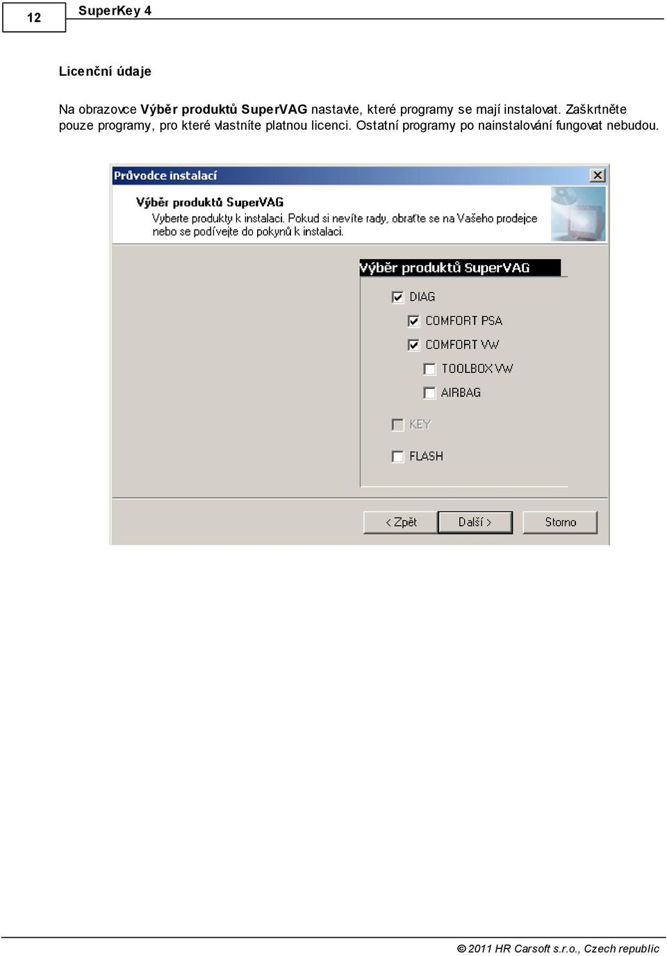 Zaškrtněte pouze programy, pro které vlastníte platnou