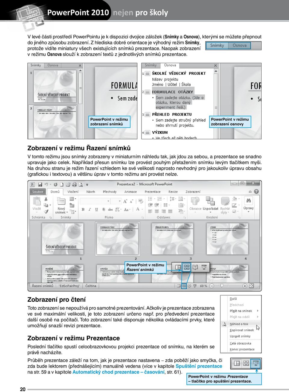 Naopak zobrazení v režimu Osnova slouží k zobrazení textů z jednotlivých snímků prezentace.