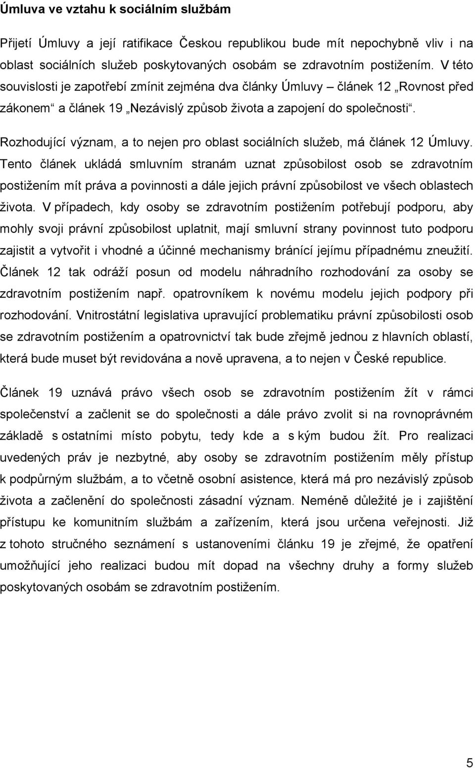 Rozhodující význam, a to nejen pro oblast sociálních služeb, má článek 12 Úmluvy.