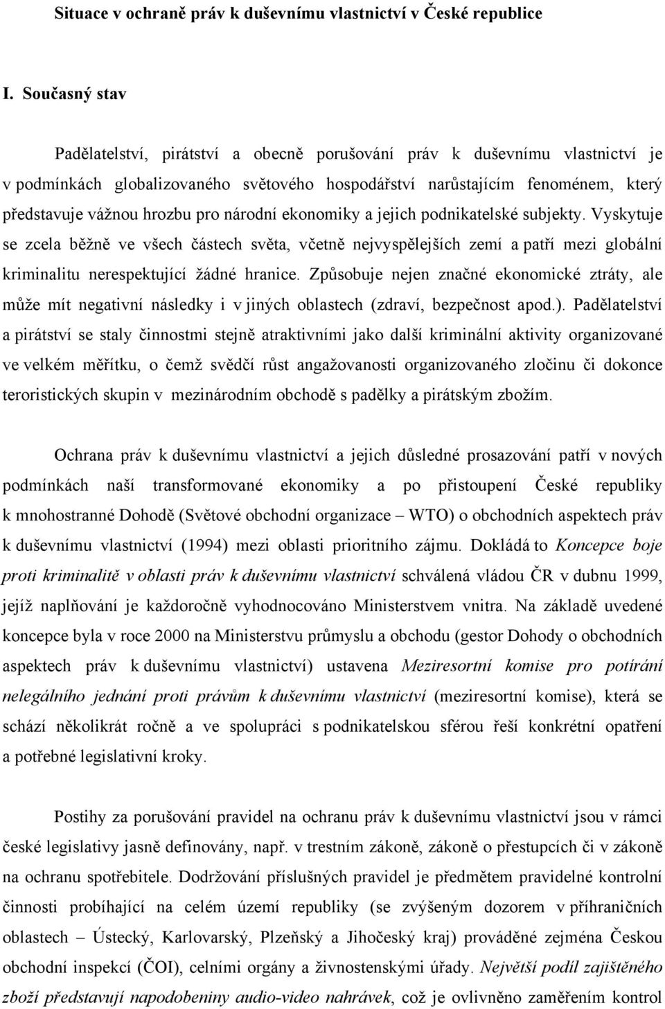 pro národní ekonomiky a jejich podnikatelské subjekty. Vyskytuje se zcela běžně ve všech částech světa, včetně nejvyspělejších zemí a patří mezi globální kriminalitu nerespektující žádné hranice.