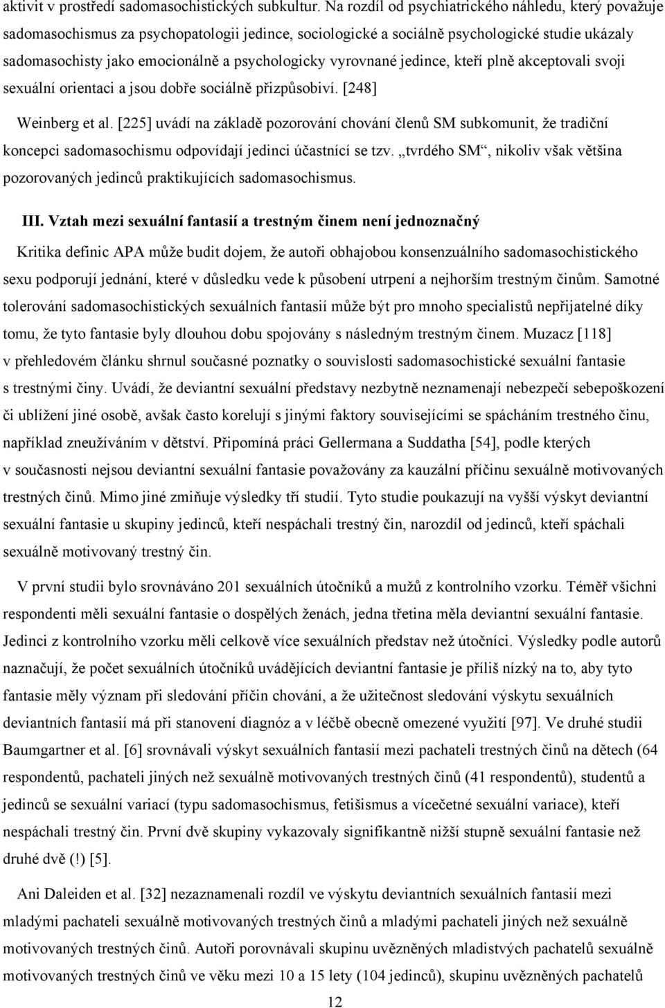 vyrovnané jedince, kteří plně akceptovali svoji sexuální orientaci a jsou dobře sociálně přizpůsobiví. [248] Weinberg et al.