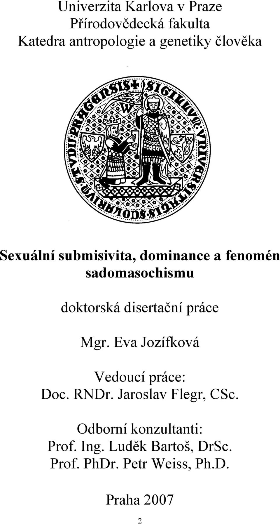 disertační práce Mgr. Eva Jozífková Vedoucí práce: Doc. RNDr. Jaroslav Flegr, CSc.