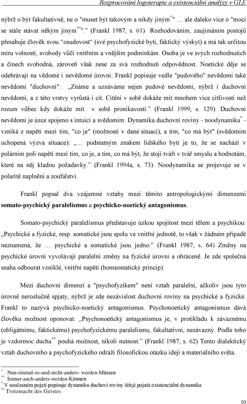 Osoba je ve svých rozhodnutích a činech svobodná, zároveň však nese za svá rozhodnutí odpovědnost. Noetické děje se odehrávají na vědomé i nevědomé úrovni.