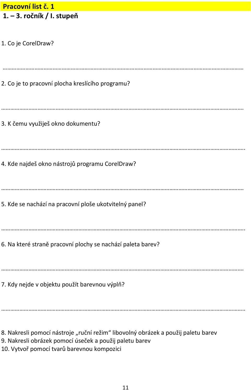 Na které straně pracovní plochy se nachází paleta barev?. 7. Kdy nejde v objektu použít barevnou výplň?.. 8.