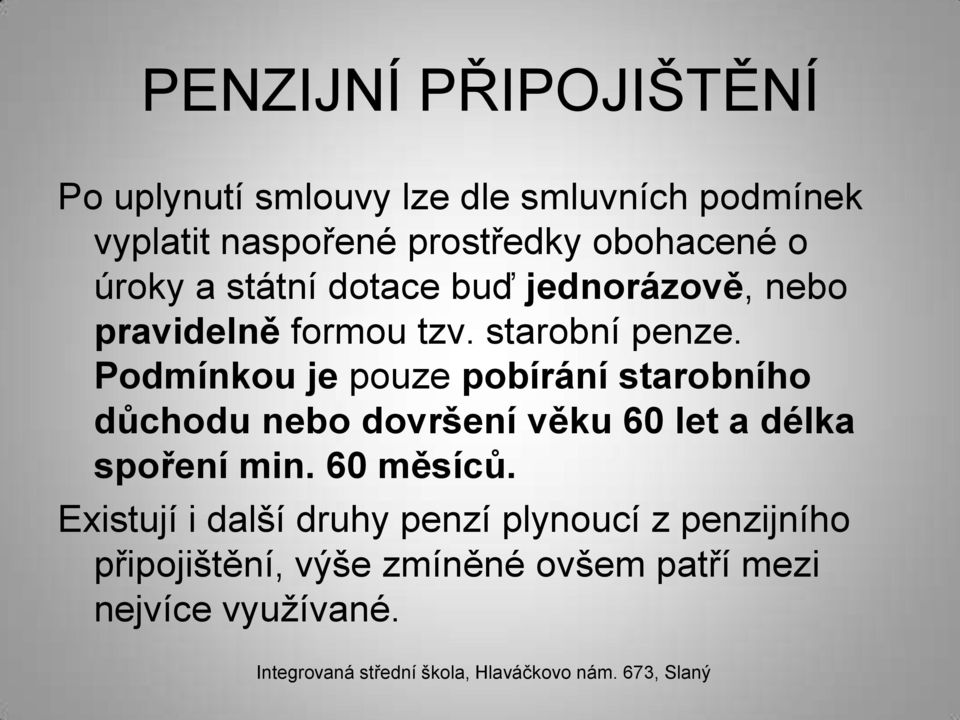 Podmínkou je pouze pobírání starobního důchodu nebo dovršení věku 60 let a délka spoření min.