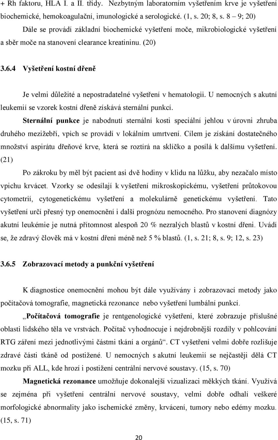 4 Vyšetření kostní dřeně Je velmi důležité a nepostradatelné vyšetření v hematologii. U nemocných s akutní leukemií se vzorek kostní dřeně získává sternální punkcí.