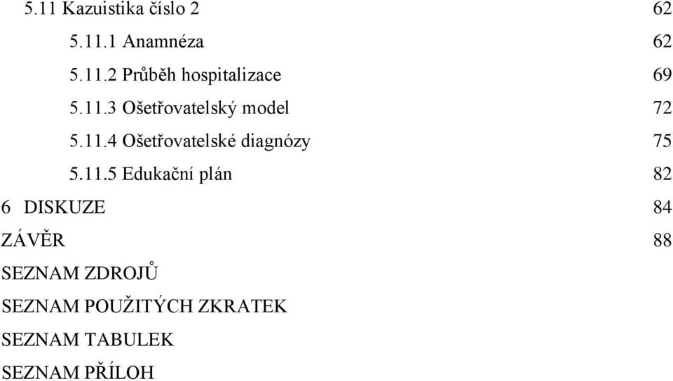 11.5 Edukační plán 82 6 DISKUZE 84 ZÁVĚR 88 SEZNAM ZDROJŮ