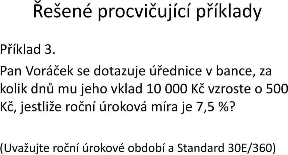 mu jeho vklad 10 000 Kč vzroste o 500 Kč, jestliže roční