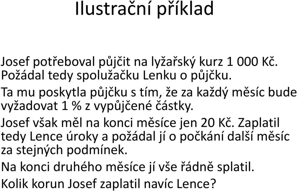 Ta mu poskytla půjčku s tím, že za každý měsíc bude vyžadovat 1 % z vypůjčené částky.