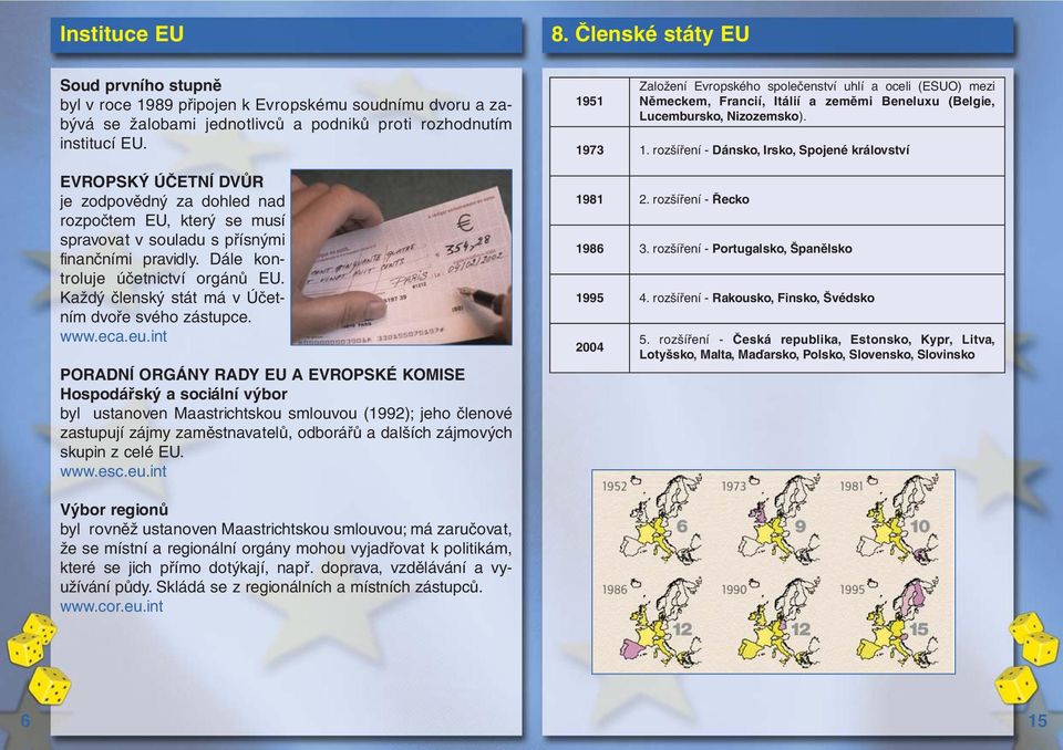 Každý členský stát má v Účetním dvoře svého zástupce. www.eca.eu.