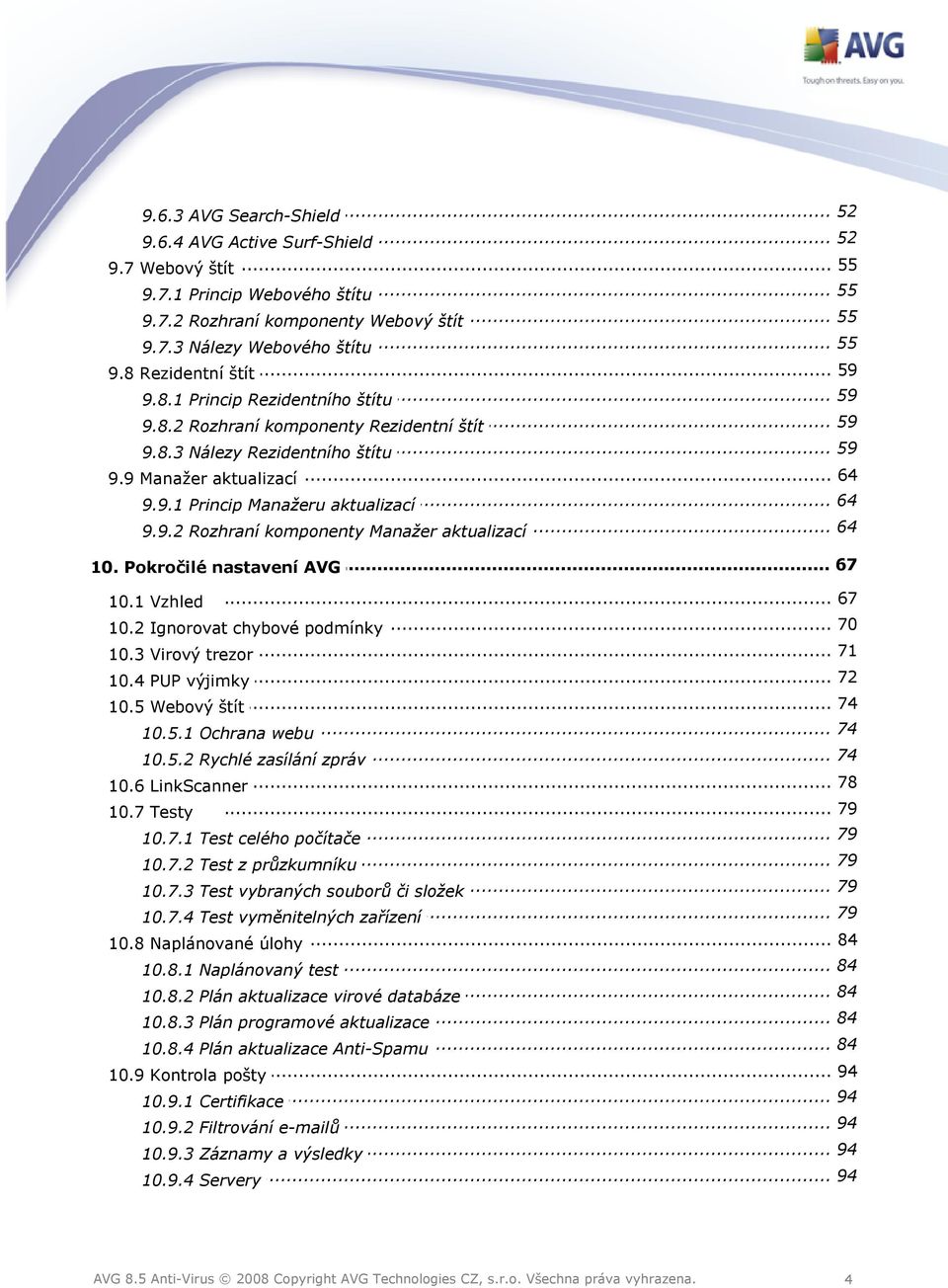 .. 64 9.9.2 Rozhraní komponenty Manažer aktualizací... 67 10. Pokročilé nastavení AVG 10.1 Vzhled... 67 70 10.2 Ignorovat... chybové podmínky... 71 10.3 Virový trezor... 72 10.4 PUP výjimky... 74 10.