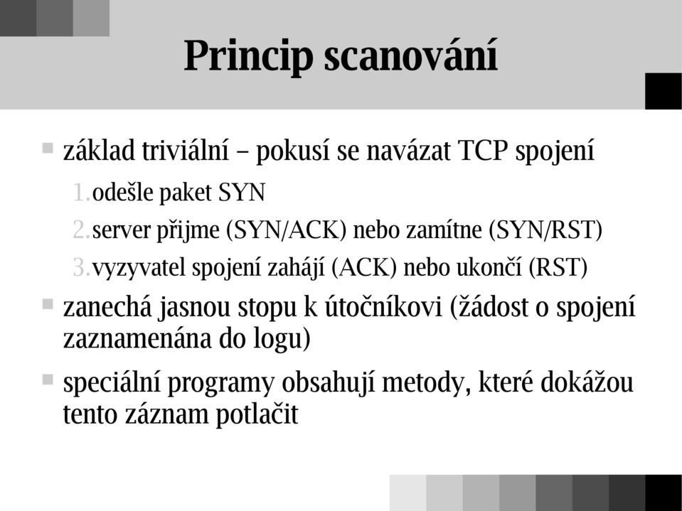 vyzyvatel spojení zahájí (ACK) nebo ukončí (RST) zanechá jasnou stopu k