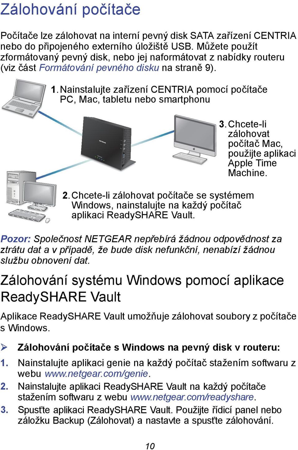 Nainstalujte zařízení CENTRIA pomocí počítače PC, Mac, tabletu nebo smartphonu 2.Chcete-li zálohovat počítače se systémem Windows, nainstalujte na každý počítač aplikaci ReadySHARE Vault. 3.