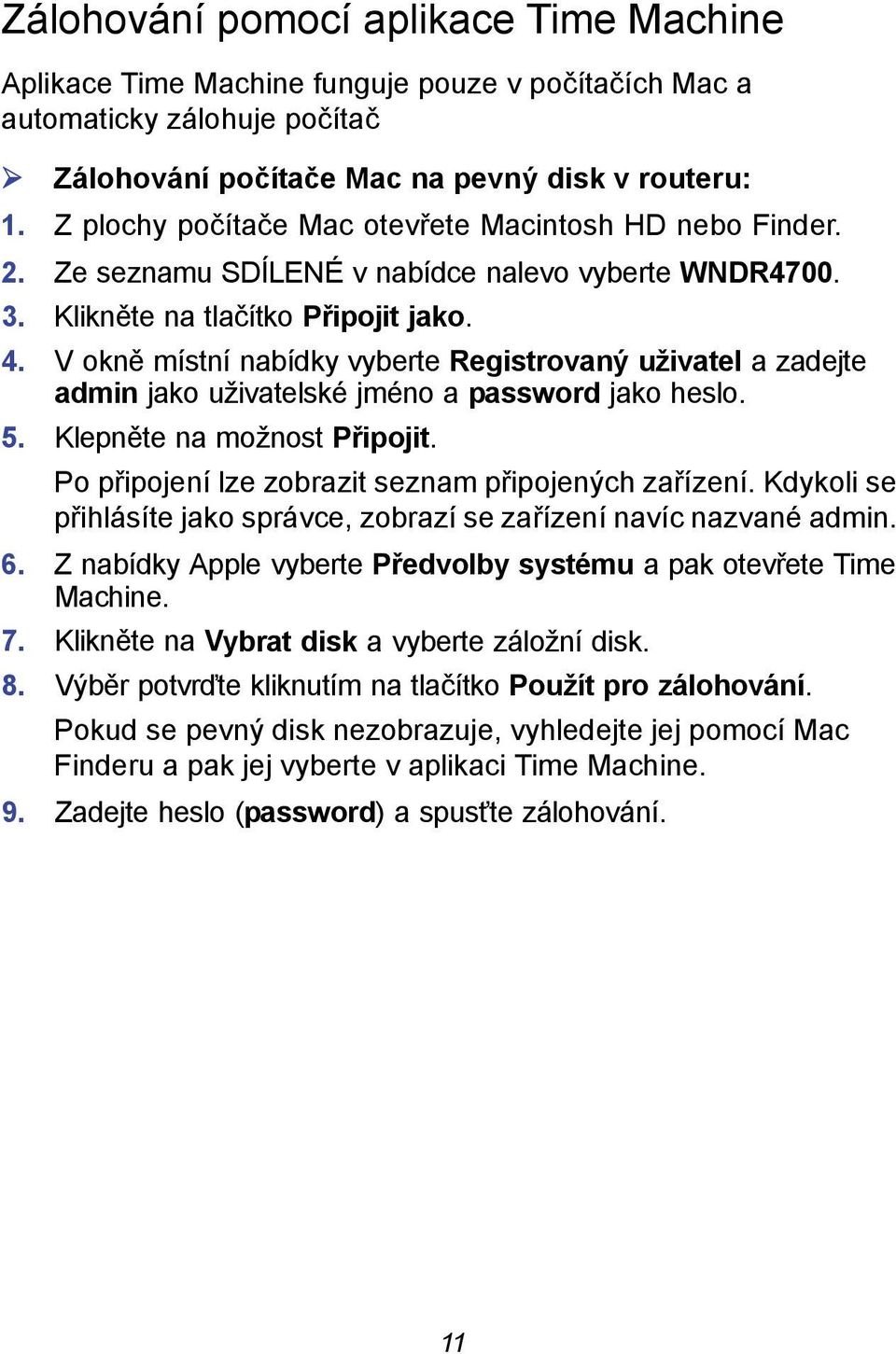 V okně místní nabídky vyberte Registrovaný uživatel a zadejte admin jako uživatelské jméno a password jako heslo. 5. Klepněte na možnost Připojit.