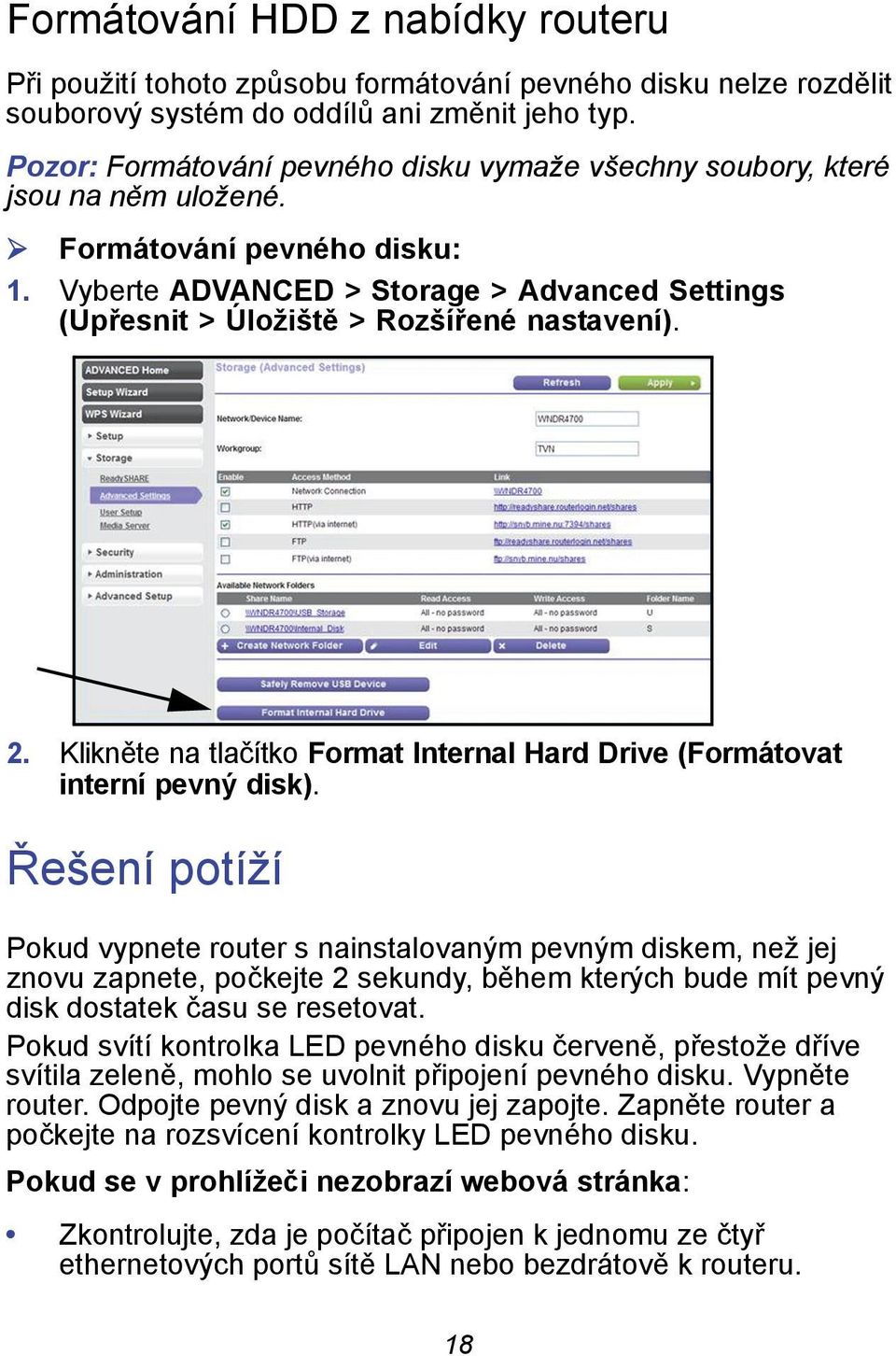 Vyberte ADVANCED > Storage > Advanced Settings (Upřesnit > Úložiště > Rozšířené nastavení). 2. Klikněte na tlačítko Format Internal Hard Drive (Formátovat interní pevný disk).