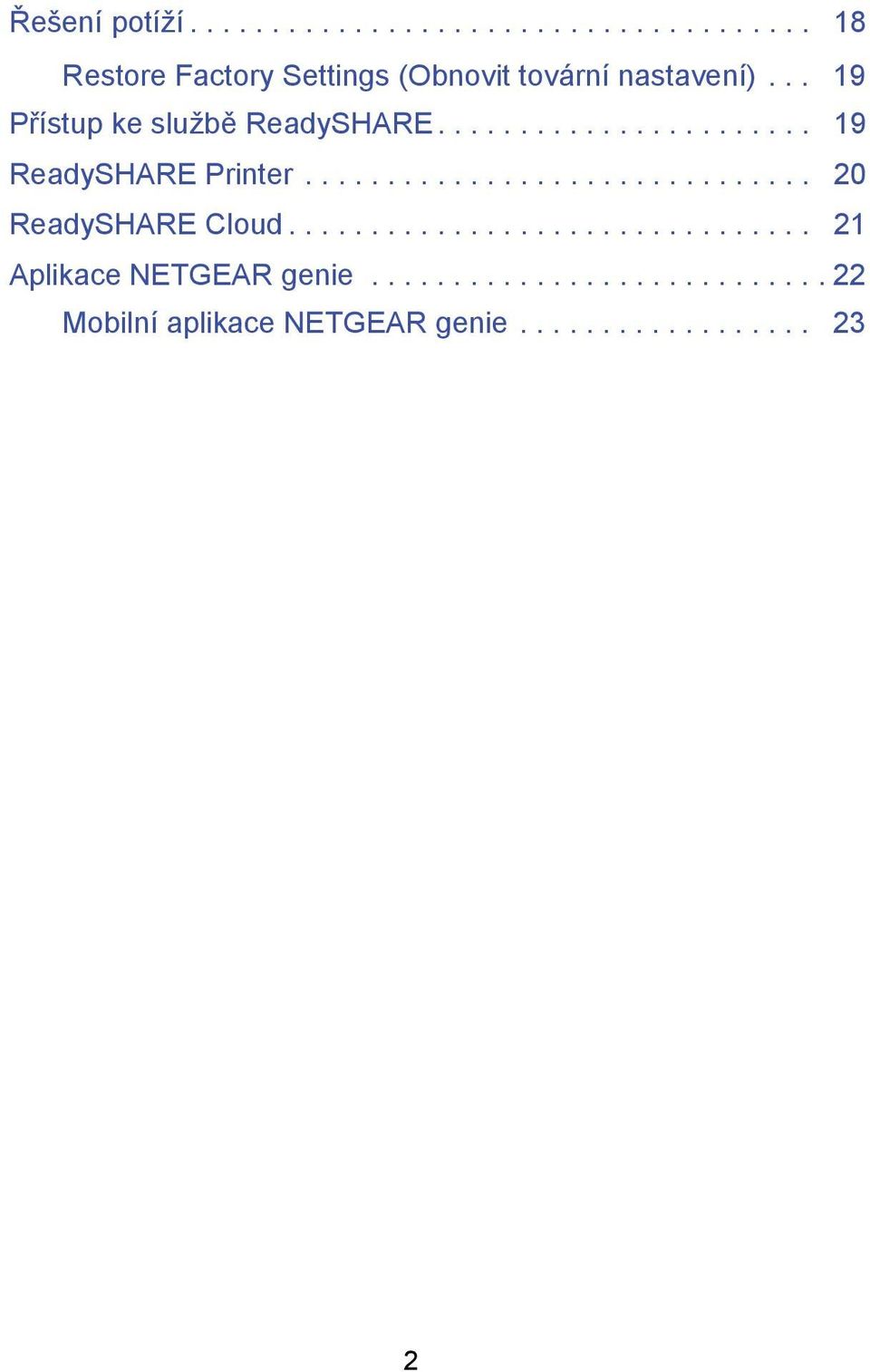 .............................. 20 ReadySHARE Cloud................................ 21 Aplikace NETGEAR genie.