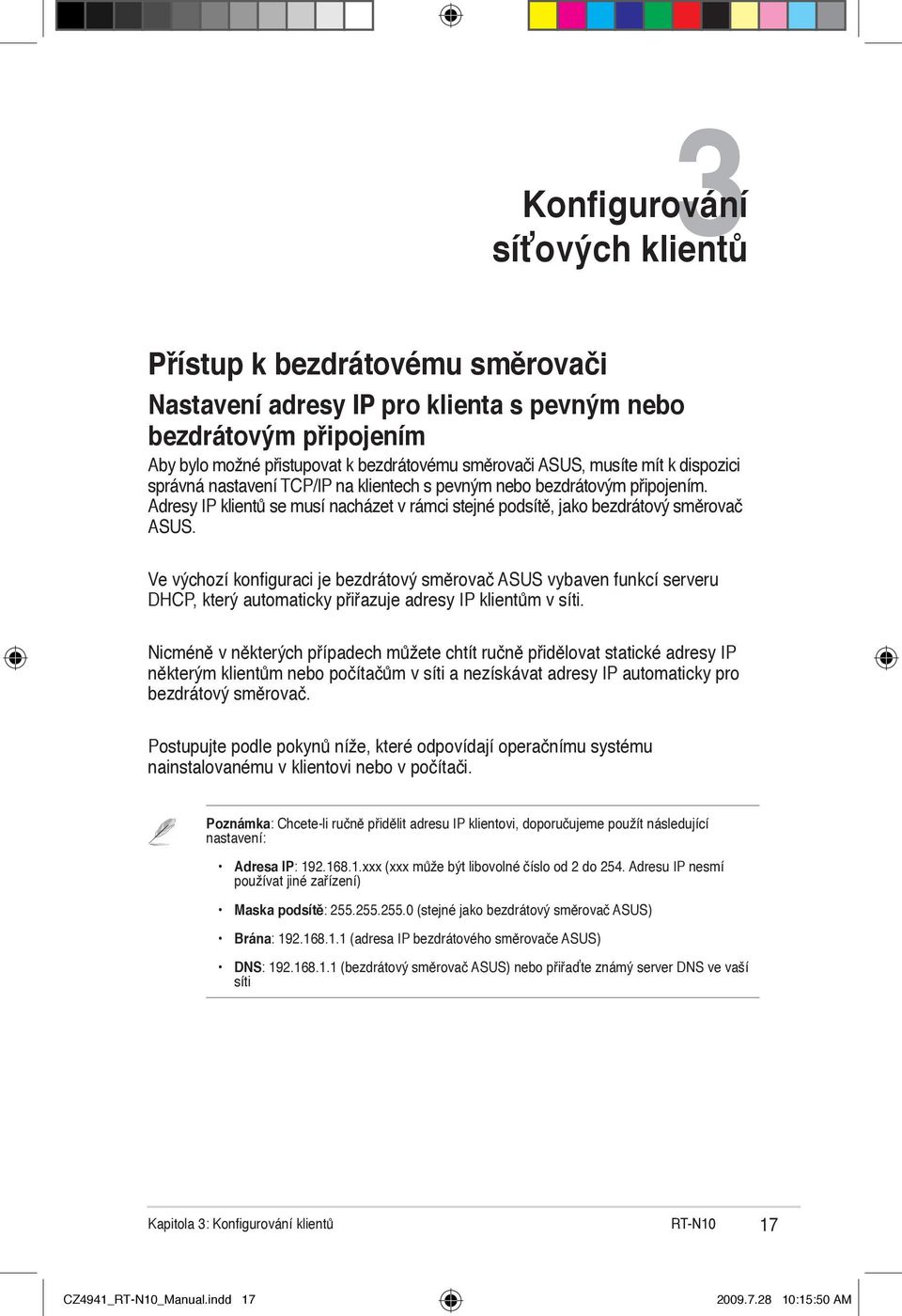 Ve výchozí konfiguraci je bezdrátový směrovač ASUS vybaven funkcí serveru DHCP, který automaticky přiřazuje adresy IP klientům v síti.