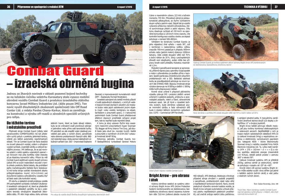 Ten navíc využil dlouholetých zkušeností společnosti Ido Off Road Center Ltd. z města Pardes Chana-Karkur, která se zaměřuje na konstrukci a výrobu off-roadů a závodních speciálů určených pro rallye.