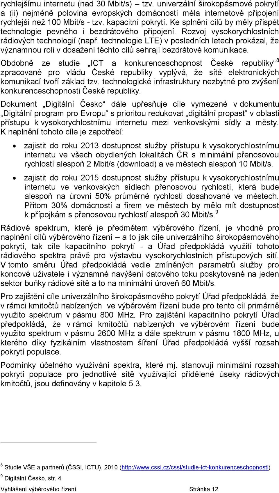 technologie LTE) v posledních letech prokázal, že významnou roli v dosažení těchto cílů sehrají bezdrátové komunikace.