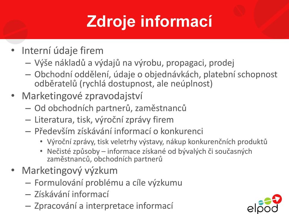 Především získávání informací o konkurenci Výroční zprávy, tisk veletrhy výstavy, nákup konkurenčních produktů Nečisté způsoby informace získané od