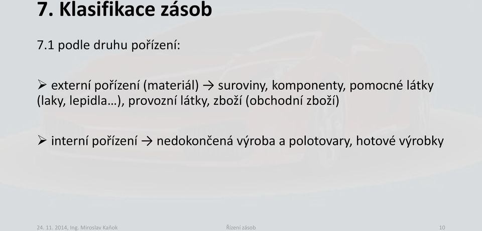 komponenty, pomocné látky (laky, lepidla ), provozní látky, zboží