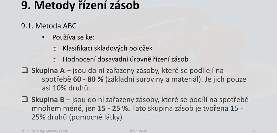 do ní zařazeny zásoby, které se podílejí na spotřebě 60-80 % (základní suroviny a materiál).