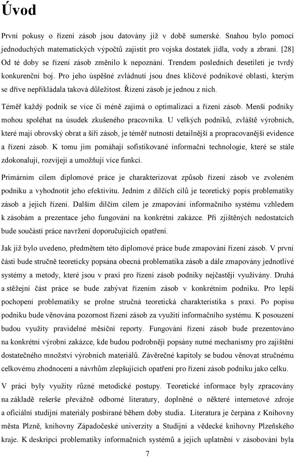 Pro jeho úspěšné zvládnutí jsou dnes klíčové podnikové oblasti, kterým se dříve nepřikládala taková důležitost. Řízení zásob je jednou z nich.