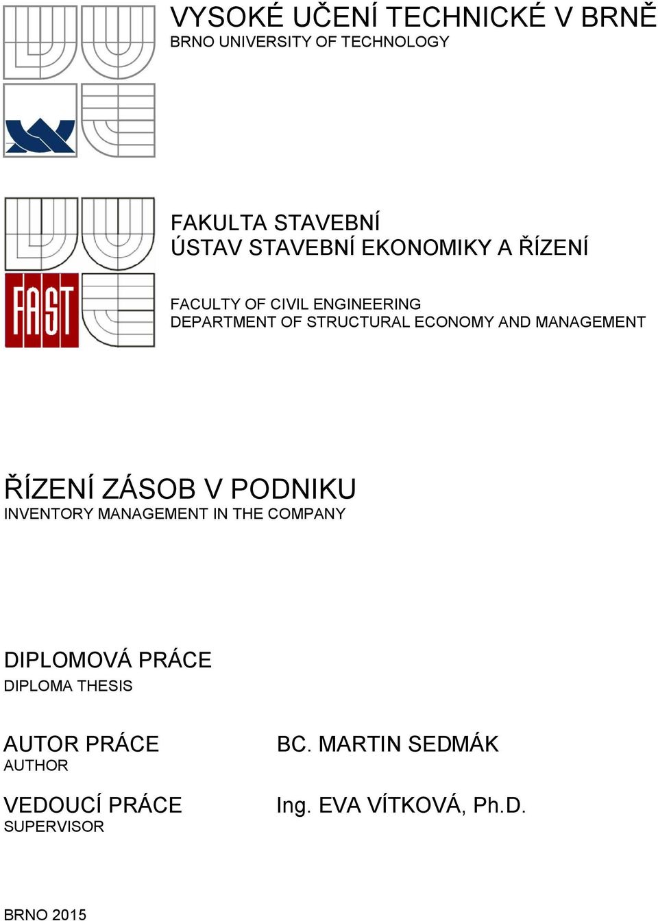 MANAGEMENT ŘÍZENÍ ZÁSOB V PODNIKU INVENTORY MANAGEMENT IN THE COMPANY DIPLOMOVÁ PRÁCE DIPLOMA